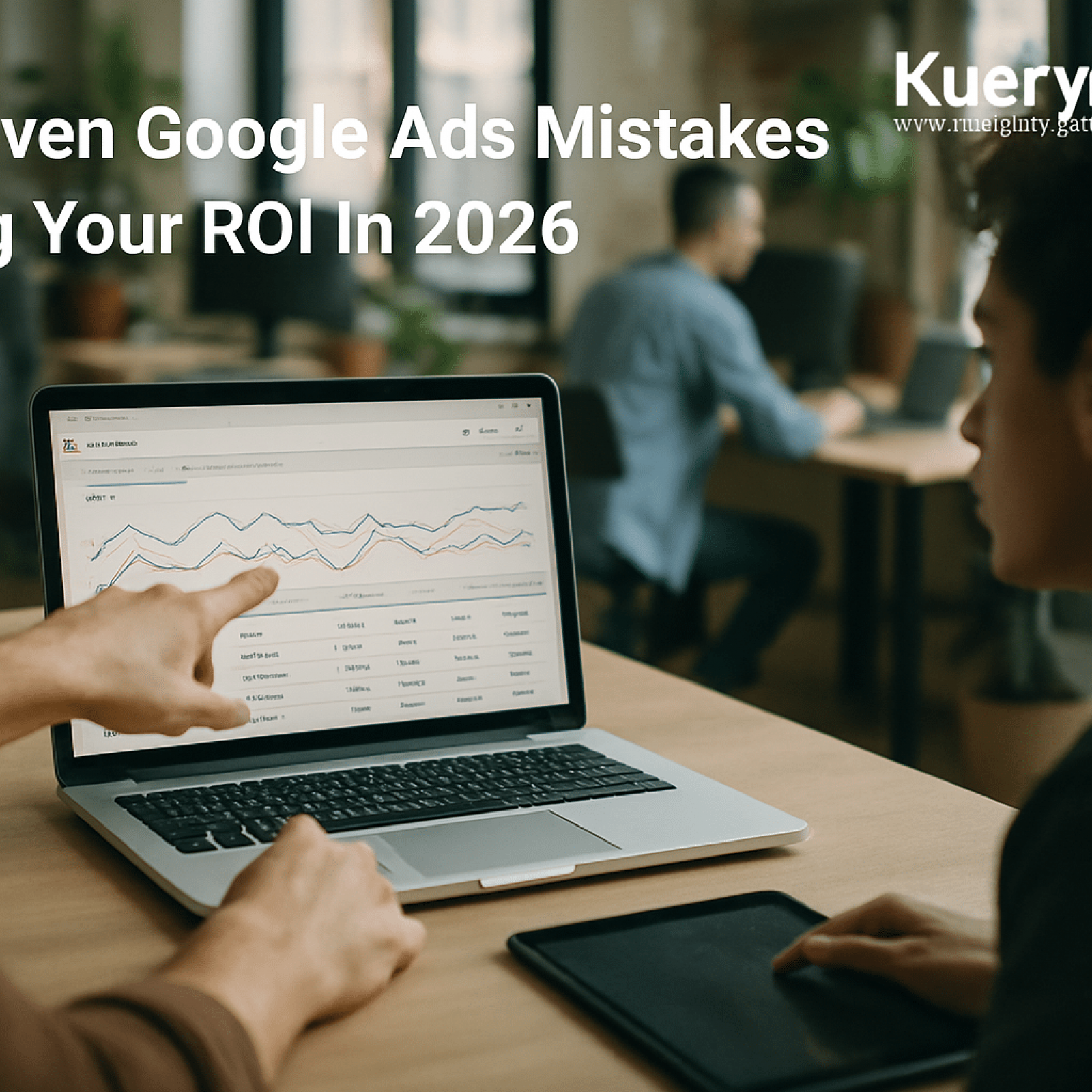 Marketer reviewing google ads mistakes on a dashboard to improve ROI in 2026